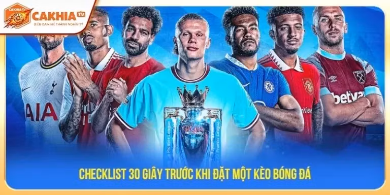 Checklist 30 giây trước khi đặt một kèo bóng đá