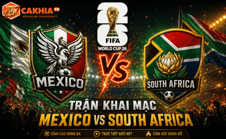 Nhận Định Trước Trận Mexico vs South Africa Màn Khai Mạc Đầy Cảm Xúc Của World Cup 2026
