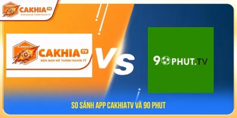 So sánh App CakhiaTV và 90 Phut
