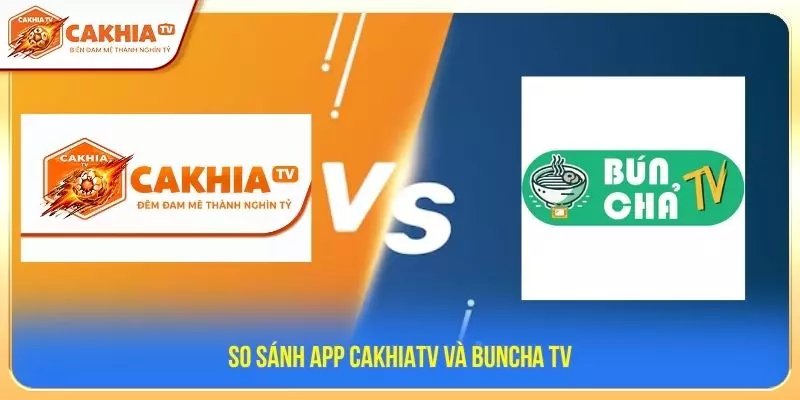 So sánh App CakhiaTV và BunchaTV