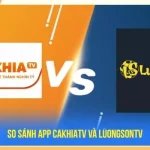 So sánh App CakhiaTV và Luongsontv