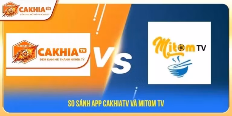 So sánh App CakhiaTV và Mitom TV
