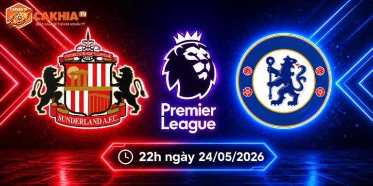 Soi kèo Sunderland vs Chelsea, 22h 24/5 - Ngoại hạng Anh